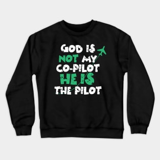 God is not my co-pilot He is the pilot Crewneck Sweatshirt